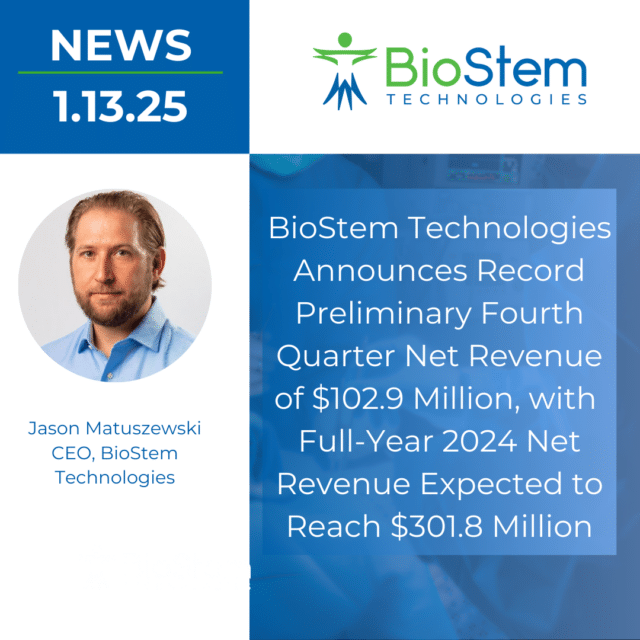 BioStem Technologies Announces Record Preliminary Fourth Quarter Net Revenue of $102.9 Million, with Full-Year 2024 Net Revenue Expected to Reach $301.8 Million