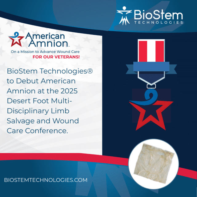 BioStem Technologies® to Debut American Amnion(TM) at the 2025 Desert Foot Multi-Disciplinary Limb Salvage and Wound Care ConferenceExpanding its Portfolio with American Amnion to Serve the Wound Care Needs of Our Veterans