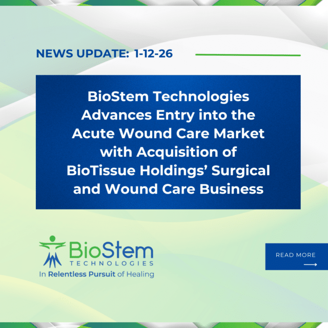BioStem Technologies Advances Entry into the Acute Wound Care Market with Acquisition of BioTissue Holidings’ Surgical and Wound Care Business