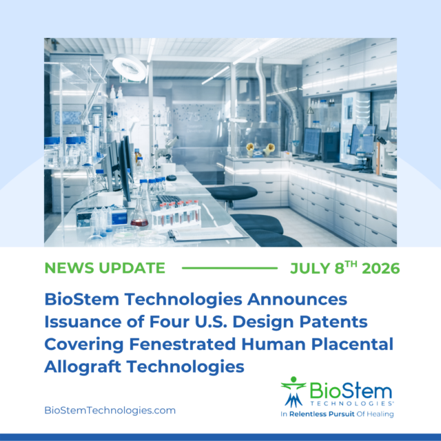 BioStem Technologies Announces Issuance of Four U.S. Design Patents Covering Fenestrated Human Placental Allograft Technologies